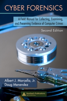 Cyber Forensics : A Field Manual for Collecting, Examining, and Preserving Evidence of Computer Crimes, Second Edition