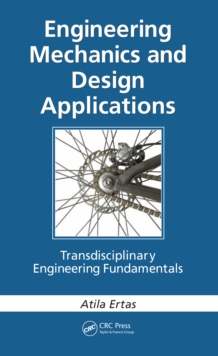 Engineering Mechanics and Design Applications : Transdisciplinary Engineering Fundamentals