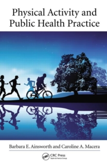 Physical Activity and Public Health Practice, Hardback Book Physical Activity and Public Health Practice, Hardback Book