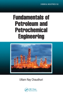 Fundamentals of Petroleum and Petrochemical Engineering