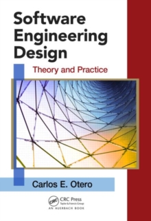 Software Engineering Design : Theory and Practice, Hardback Book Software Engineering Design : Theory and Practice, Hardback Book