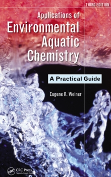 Applications of Environmental Aquatic Chemistry : A Practical Guide, Third Edition