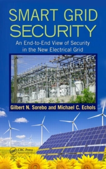 Smart Grid Security : An End-to-End View of Security in the New Electrical Grid, Hardback Book Smart Grid Security : An End-to-End View of Security in the New Electrical Grid, Hardback Book