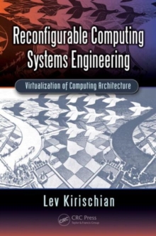 Reconfigurable Computing Systems Engineering : Virtualization of Computing Architecture, Hardback Book Reconfigurable Computing Systems Engineering : Virtualization of Computing Architecture, Hardback Book