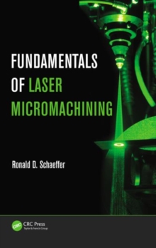 Fundamentals of Laser Micromachining, Hardback Book Fundamentals of Laser Micromachining, Hardback Book