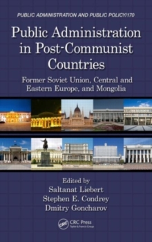 Public Administration in Post-Communist Countries : Former Soviet Union, Central and Eastern Europe, and Mongolia