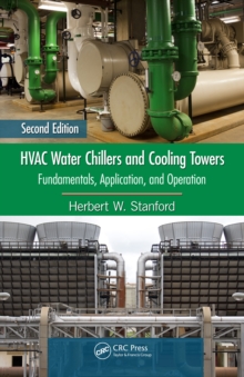 HVAC Water Chillers and Cooling Towers : Fundamentals, Application, and Operation, Second Edition