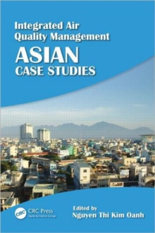Integrated Air Quality Management : Asian Case Studies, Hardback Book Integrated Air Quality Management : Asian Case Studies, Hardback Book