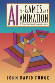 AI for Games and Animation : A Cognitive Modeling Approach