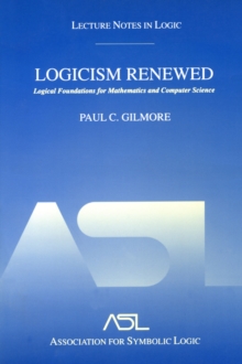 Logicism Renewed : Logical Foundations for Mathematics and Computer Science, Lecture Notes in Logic 23