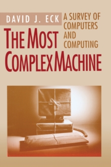 The Most Complex Machine : A Survey of Computers and Computing