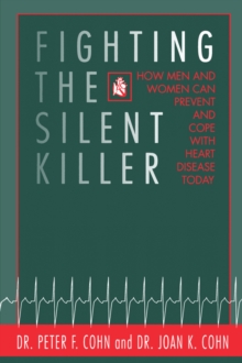 Fighting the Silent Killer : How Men and Women Can Prevent and Cope with Heart Disease Today