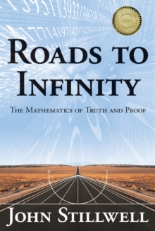 Roads to Infinity : The Mathematics of Truth and Proof