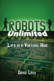 Robots Unlimited : Life in a Virtual Age