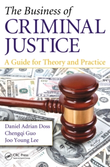 The Business of Criminal Justice : A Guide for Theory and Practice