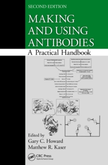 Making and Using Antibodies : A Practical Handbook, Second Edition