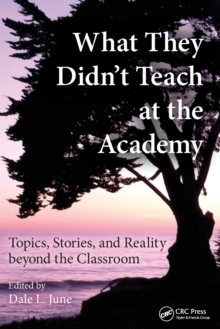 What They Didn't Teach at the Academy : Topics, Stories, and Reality beyond the Classroom, Paperback / softback Book What They Didn't Teach at the Academy : Topics, Stories, and Reality beyond the Classroom, Paperback / softback Book