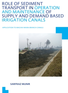 Role of Sediment Transport in Operation and Maintenance of Supply and Demand Based Irrigation Canals: Application to Machai Maira Branch Canals : UNESCO-IHE PhD Thesis