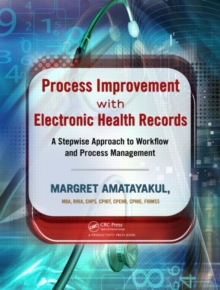 Process Improvement with Electronic Health Records : A Stepwise Approach to Workflow and Process Management, Paperback / softback Book Process Improvement with Electronic Health Records : A Stepwise Approach to Workflow and Process Management, Paperback / softback Book