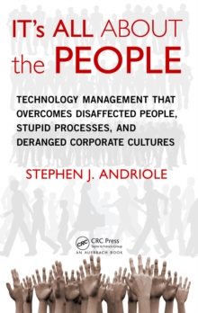 IT's All about the People : Technology Management That Overcomes Disaffected People, Stupid Processes, and Deranged Corporate Cultures