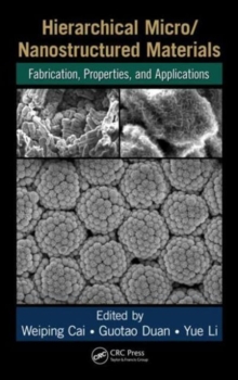 Hierarchical Micro/Nanostructured Materials : Fabrication, Properties, and Applications, Hardback Book Hierarchical Micro/Nanostructured Materials : Fabrication, Properties, and Applications, Hardback Book