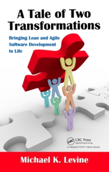 A Tale of Two Transformations : Bringing Lean and Agile Software Development to Life