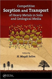 Competitive Sorption and Transport of Heavy Metals in Soils and Geological Media, Hardback Book Competitive Sorption and Transport of Heavy Metals in Soils and Geological Media, Hardback Book
