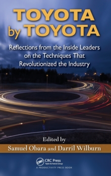 Toyota by Toyota : Reflections from the Inside Leaders on the Techniques That Revolutionized the Industry, Hardback Book Toyota by Toyota : Reflections from the Inside Leaders on the Techniques That Revolutionized the Industry, Hardback Book