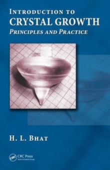 Introduction to Crystal Growth : Principles and Practice, Hardback Book Introduction to Crystal Growth : Principles and Practice, Hardback Book