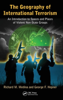 The Geography of International Terrorism : An Introduction to Spaces and Places of Violent Non-State Groups, Hardback Book The Geography of International Terrorism : An Introduction to Spaces and Places of Violent Non-State Groups, Hardback Book