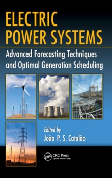 Electric Power Systems : Advanced Forecasting Techniques and Optimal Generation Scheduling, Hardback Book Electric Power Systems : Advanced Forecasting Techniques and Optimal Generation Scheduling, Hardback Book