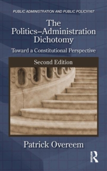 The Politics-Administration Dichotomy : Toward a Constitutional Perspective, Second Edition, Hardback Book The Politics-Administration Dichotomy : Toward a Constitutional Perspective, Second Edition, Hardback Book