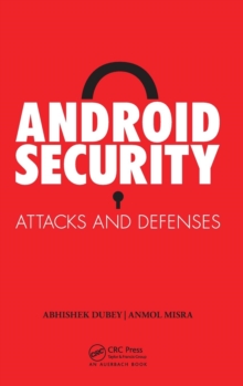 Android Security : Attacks and Defenses, Hardback Book Android Security : Attacks and Defenses, Hardback Book