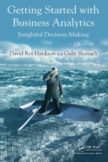 Getting Started with Business Analytics : Insightful Decision-Making, Hardback Book Getting Started with Business Analytics : Insightful Decision-Making, Hardback Book