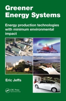 Greener Energy Systems : Energy Production Technologies with Minimum Environmental Impact, Hardback Book Greener Energy Systems : Energy Production Technologies with Minimum Environmental Impact, Hardback Book