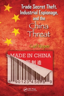 Trade Secret Theft, Industrial Espionage, and the China Threat, Hardback Book Trade Secret Theft, Industrial Espionage, and the China Threat, Hardback Book
