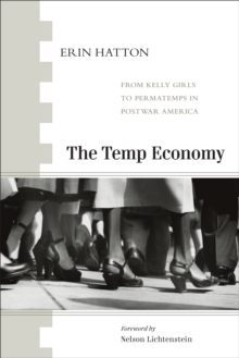 The Temp Economy : From Kelly Girls to Permatemps in Postwar America