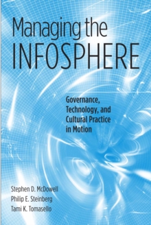 Managing the Infosphere : Governance, Technology, and Cultural Practice in Motion