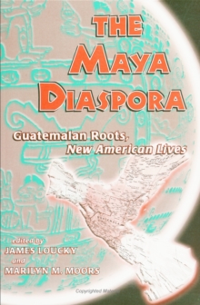 Maya Diaspora : Guatemalan Roots, New American Lives