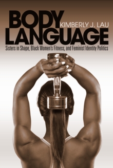 Body Language : Sisters in Shape, Black Women's Fitness, and Feminist Identity Politics