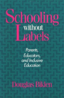 Schooling Without Labels : Parents, Educators, and Inclusive Education