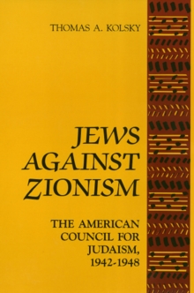 Jews Against Zionism : The American Council for Judaism, 1942-1948