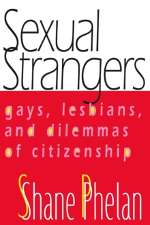 Sexual Strangers : Gays, Lesbians, and Dilemmas of Citizenship