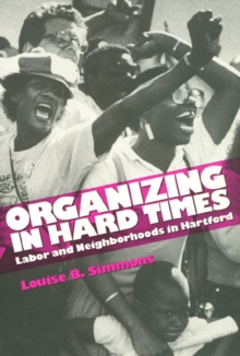 Organizing In Hard Times : Labor and Neighborhoods In Hartford