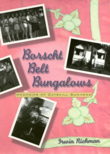 Borscht Belt Bungalows : Memoirs Of Catskill Summers