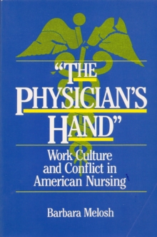 The Physician's Hand : Work Culture and Conflict in American Nursing