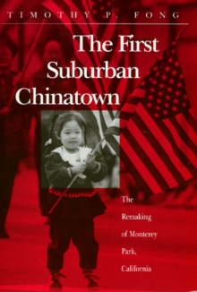 The First Suburban Chinatown : The Remaking of Monterey Park, California