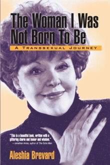 Woman I Was Not Born To Be : A Transsexual Journey