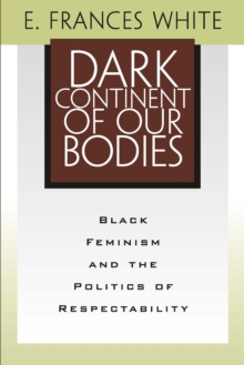 Dark Continent Of Our Bodies : Black Feminism & Politics Of Respectability