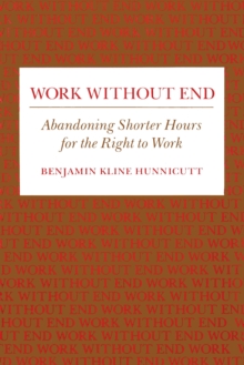 Work Without End : Abandoning Shorter Hours for the Right to Work